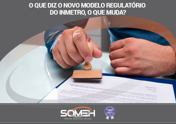 O Que Diz O Novo Modelo Regulatório Do Inmetro, O Que Muda? - Someh